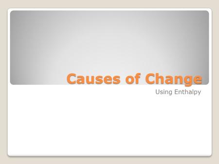 Causes of Change Using Enthalpy. Molar Enthalpy Change Because enthalpy is the total energy of a system, it is a very important quantity. However, like.