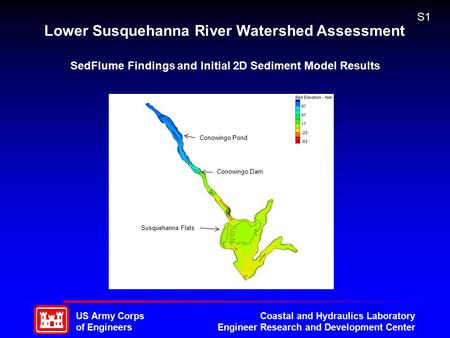 US Army Corps of Engineers Coastal and Hydraulics Laboratory Engineer Research and Development Center Lower Susquehanna River Watershed Assessment SedFlume.