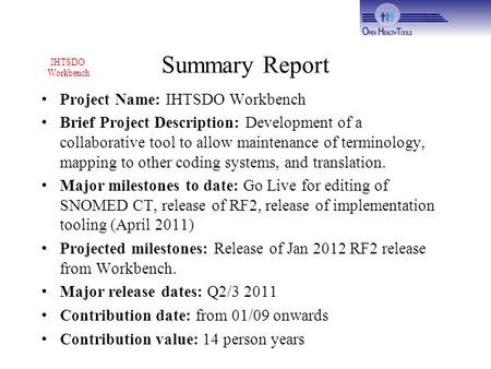 Summary Report Project Name: IHTSDO Workbench Brief Project Description: Development of a collaborative tool to allow maintenance of terminology, mapping.