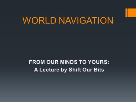 WORLD NAVIGATION Don’t Fall Asleep Through These Topics  Tile Graphs  Points of Visibility  NavMesh  Path Smoothing  Hierarchical Pathfinding.