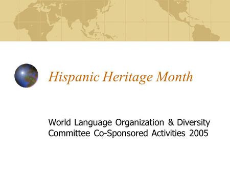 Hispanic Heritage Month World Language Organization & Diversity Committee Co-Sponsored Activities 2005.