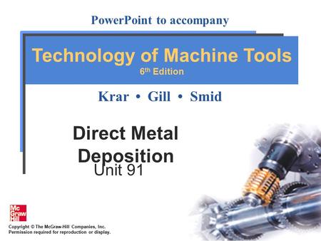 Copyright © The McGraw-Hill Companies, Inc. Permission required for reproduction or display. PowerPoint to accompany Krar Gill Smid Technology of Machine.