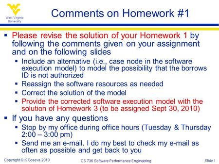 West Virginia University Slide 1 Copyright © K.Goseva 2010 CS 736 Software Performance Engineering Comments on Homework #1  Please revise the solution.