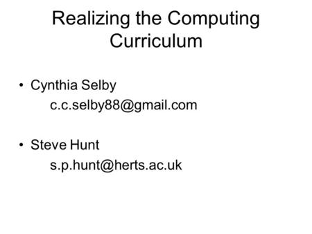 Realizing the Computing Curriculum Cynthia Selby Steve Hunt