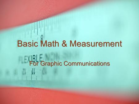 Basic Math & Measurement For Graphic Communications.