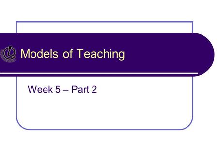 Models of Teaching Week 5 – Part 2.