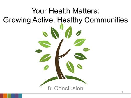 Your Health Matters: Growing Active, Healthy Communities Conclusion