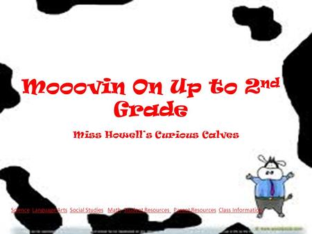 Mooovin On Up to 2 nd Grade Miss Howell’s Curious Calves ScienceScience Language Arts Social Studies Math Student Resources Parent Resources Class InformationLanguage.