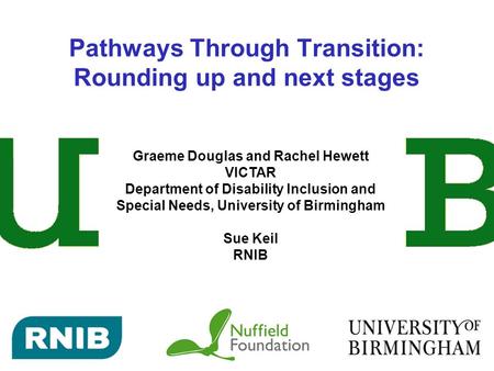 Pathways Through Transition: Rounding up and next stages Graeme Douglas and Rachel Hewett VICTAR Department of Disability Inclusion and Special Needs,