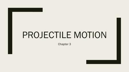 PROJECTILE MOTION Chapter 3. Scalar and Vector Quantities.