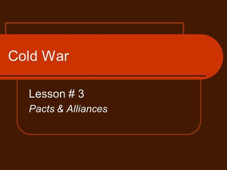 Cold War Lesson # 3 Pacts & Alliances. Bell Ringer What is an alliance? Why do alliances exist? Identify two different alliances that we have studied.