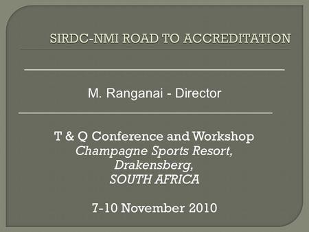 _______________________________________ M. Ranganai - Director ______________________________________ T & Q Conference and Workshop Champagne Sports Resort,