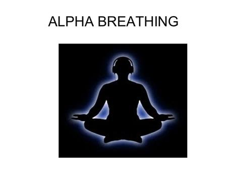 ALPHA BREATHING.