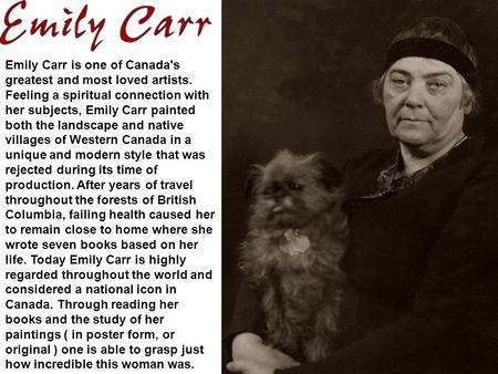 Emily Carr is one of Canada's greatest and most loved artists