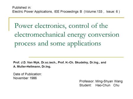 Power electronics, control of the electromechanical energy conversion process and some applications Prof. J.D. Van Wyk, Dr.sc.tech., Prof. H.-Ch. Skudelny,