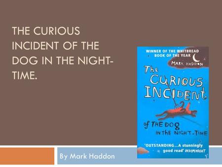 The Curious Incident of the Dog in the Night-Time.