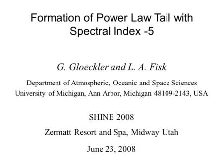 Formation of Power Law Tail with Spectral Index -5 G. Gloeckler and L. A. Fisk Department of Atmospheric, Oceanic and Space Sciences University of Michigan,