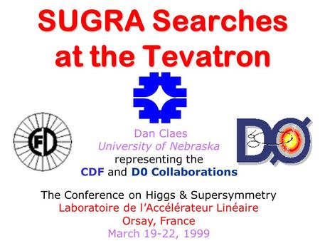 SUGRA Searches at the Tevatron Dan Claes University of Nebraska representing the CDF and D0 Collaborations The Conference on Higgs & Supersymmetry Laboratoire.