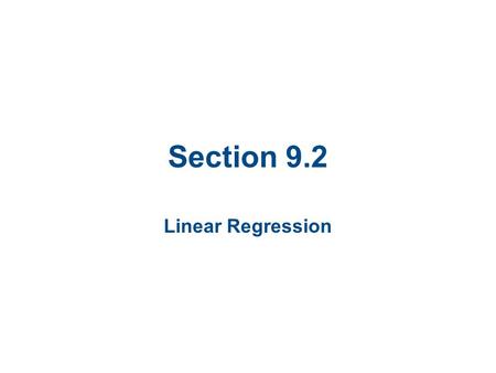 Section 9.2 Linear Regression. Section 9.2 Objectives Find the equation of a regression line Predict y-values using a regression equation.