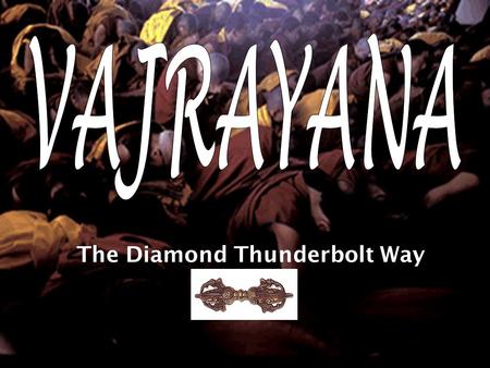 The Diamond Thunderbolt Way. I am the Guru Padmasmbhava, and I brought Buddhism to Tibet. I combined my Indian Tantric teaching with aspects of the Bon.