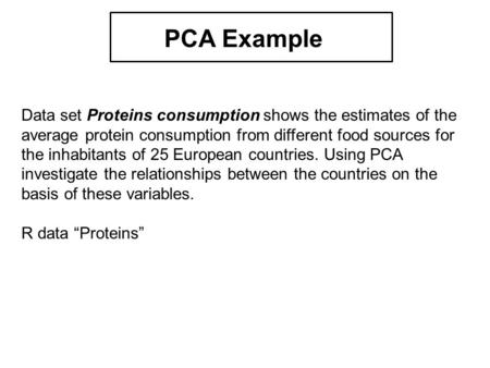 Data set Proteins consumption shows the estimates of the average protein consumption from different food sources for the inhabitants of 25 European countries.