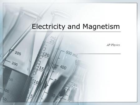 Electricity and Magnetism AP Physics. History 2000 years ago Greeks Chinese Use for Navigation 1296 Pierre Maricourt – needle orientation 1600 William.