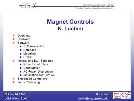 K. Luchini LCLS Week, October 26, 2005 Magnet Controls K. Luchini Overview Hardware Software SLC Aware IOC Database Modeling.