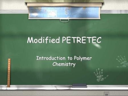 Modified PETRETEC Introduction to Polymer Chemistry.