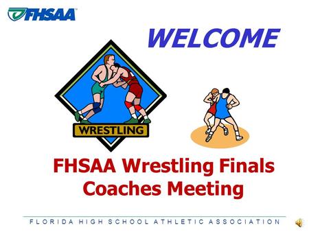 F L O R I D A H I G H S C H O O L A T H L E T I C A S S O C I A T I O N WELCOME BOWLING RULES PRESENTATIONFHSAA RULES PRESENTATION FHSAA Wrestling Finals.