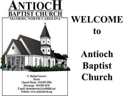 WELCOME to Antioch Baptist Church. Announcements May 18, 2008.