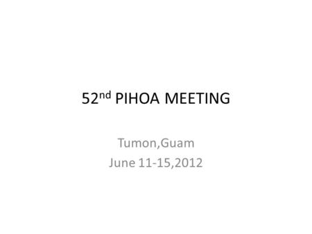 52 nd PIHOA MEETING Tumon,Guam June 11-15,2012. OVERVIEW Population: 34,000 Human Resources: 250 employees ( 18,Doctors,45 nurses) Infrastructure: 1 hospital,