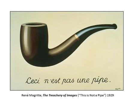 René Magritte, The Treachery of Images (“This is Not a Pipe”) 1929