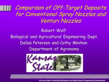 Kansas State University Biological and Agricultural Engineering Department Comparison of Off-Target Deposits for Conventional Spray Nozzles and Venturi.