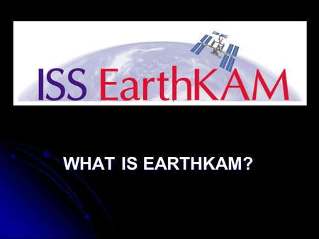 WHAT IS EARTHKAM?. WARMUP – do not copy question USE EXCELLENT SENTENCES TO ANSWER EACH OF THE FOLLOWING: 1. WHAT IS EARTHKAM? 2. WHERE IS EARTHKAM? 3.