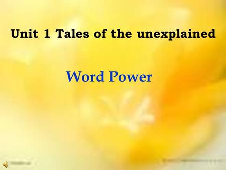 Unit 1 Tales of the unexplained Word Power. Who is she ? A beauty named Chang’e on the moon. The story about Chang’e told us that we human beings had.