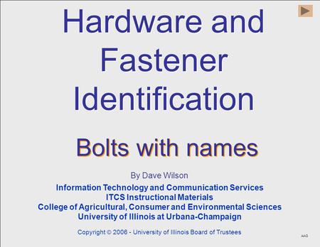 Hardware and Fastener Identification Hardware and Fastener Identification By Dave Wilson Information Technology and Communication Services ITCS Instructional.