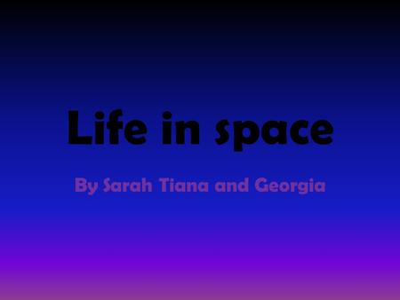 Life in space By Sarah Tiana and Georgia. Do astronauts require more or less sleep than normal when they are in Space? Astronauts sleep 0.5-2.5 less hours.