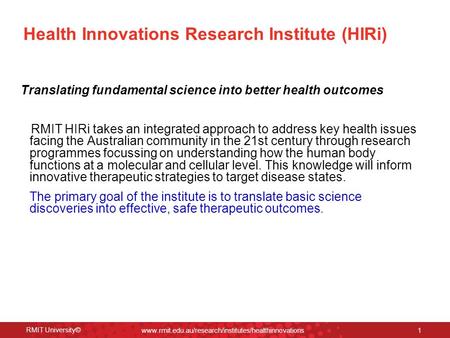 RMIT University© www.rmit.edu.au/research/institutes/healthinnovations 1 Health Innovations Research Institute (HIRi) Translating fundamental science into.