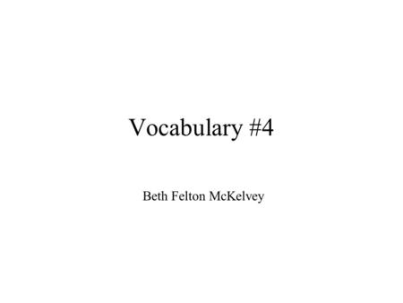 Vocabulary #4 Beth Felton McKelvey. highlight to drag the mouse over words so that the words are in a box.