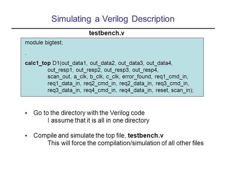 Simulating a Verilog Description module bigtest;. calc1_top D1(out_data1, out_data2, out_data3, out_data4, out_resp1, out_resp2, out_resp3, out_resp4,