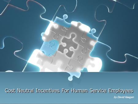 Cost Neutral Incentives For Human Service Employees by David Keegan.