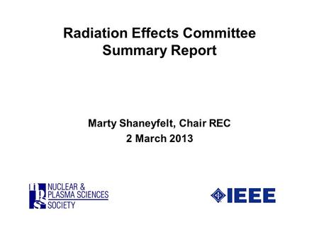 Radiation Effects Committee Summary Report Marty Shaneyfelt, Chair REC 2 March 2013.