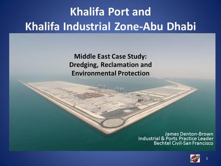 James Denton-Brown Industrial & Ports Practice Leader Bechtel Civil-San Francisco 1 Khalifa Port and Khalifa Industrial Zone-Abu Dhabi Middle East Case.