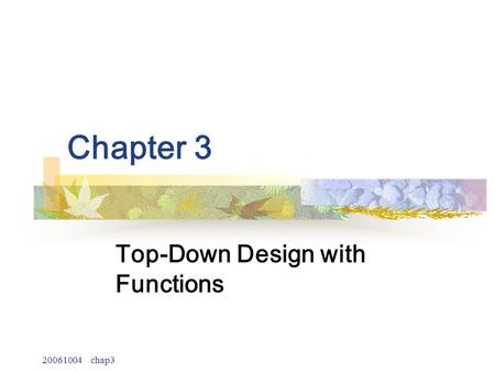 20061004 chap3 Chapter 3 Top-Down Design with Functions.