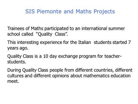 SIS Piemonte and Maths Projects Trainees of Maths participated to an international summer school called “Quality Class”. This interesting experience for.