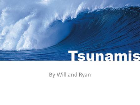 Tsunami By Will and Ryan.