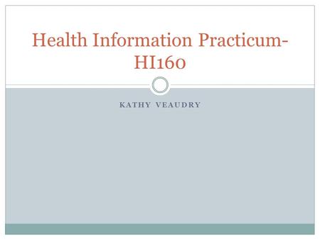 KATHY VEAUDRY Health Information Practicum- HI160.