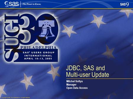 Copyright © 2005, SAS Institute Inc. All rights reserved. JDBC, SAS and Multi-user Update Mitchel Soltys Manager Open Data Access.