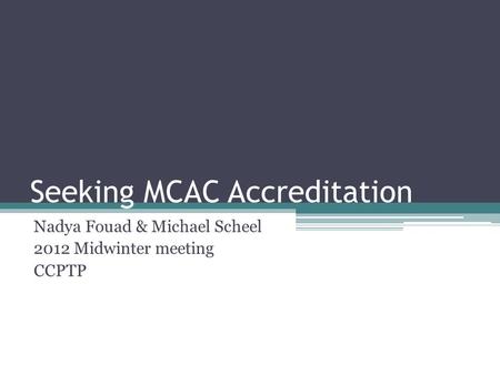 Seeking MCAC Accreditation Nadya Fouad & Michael Scheel 2012 Midwinter meeting CCPTP.