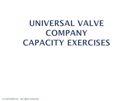 © 2009 BMA Inc. All rights reserved.  Capacity analysis provides an overview of how effectively you use time in each cell.  The time is categorized.